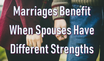 Marriages Benefit When Spouses Have Different Strengths