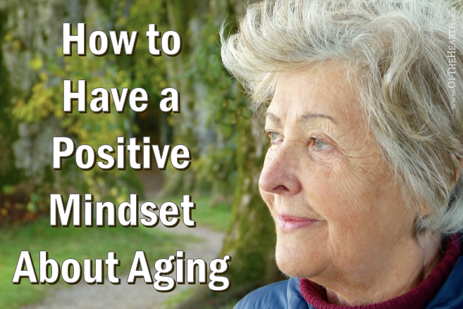 How To Have A Positive Mindset About Aging